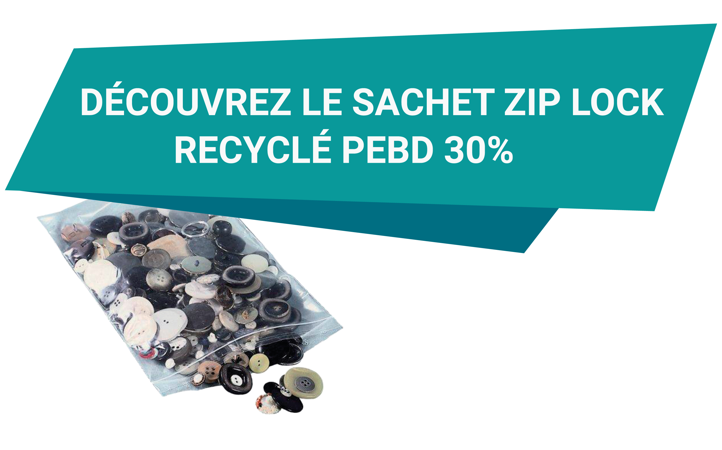 D&eacute;couvrez le sachet ZIP LOCK 30% recycl&eacute;